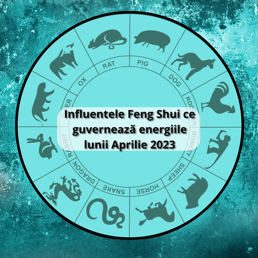 Previziuni Feng Shui pentru luna Mai 2023 - 06.05-05.06.2023