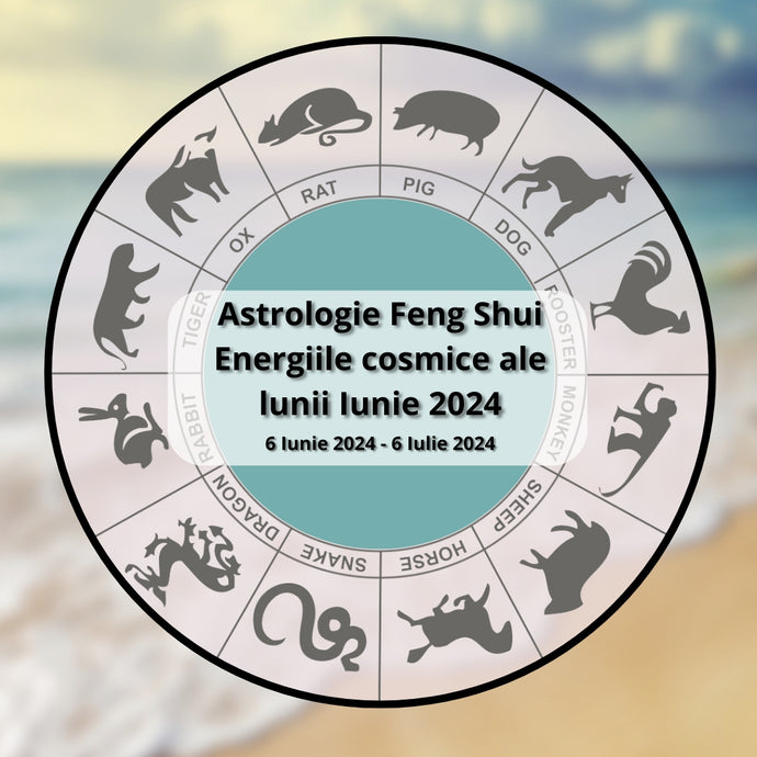 Astrologie FENG SHUI - Energiile cosmice ale Lunii Iunie pentru fiecare semn zodiacal