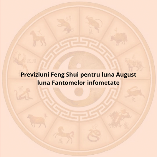 Previziuni Feng Shui pentru luna August - luna spiritelor infometate