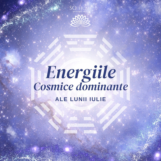 Energiile Cosmice dominante ale lunii Iulie (7 Iulie - 7 August)