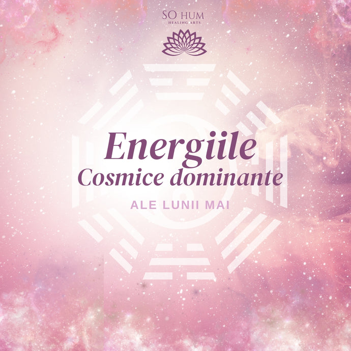 Energiile Cosmice dominante ale lunii Mai (6 Mai - 5 Iunie)