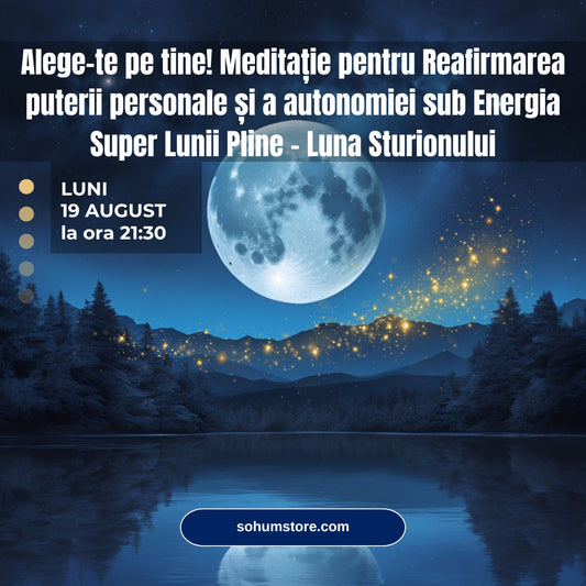 Alege-te pe tine! Meditație pentru Reafirmarea puterii personale și a autonomiei sub Energia Super Lunii Pline - Luna Sturionului