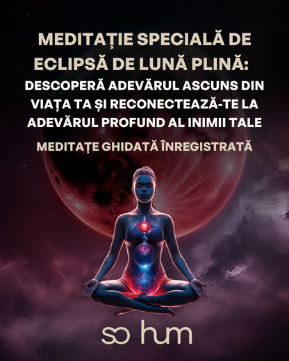 Meditație specială de Eclipsă de Lună Plină: Descoperă adevărul ascuns din viața ta și reconectează-te la adevărul profund al inimii tale